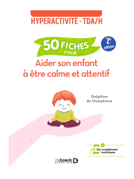 Aider son enfant à être calme et attentif 50 fiches contre l'hyperactivité et le TDA/H